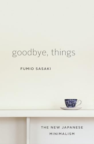Goodbye, Things: The New Japanese Minimalism von W. W. Norton & Company