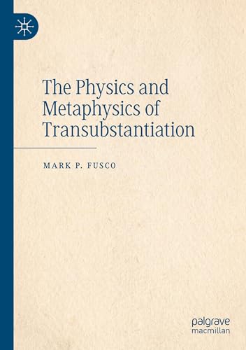 The Physics and Metaphysics of Transubstantiation von Palgrave Macmillan