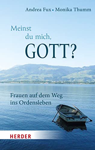 Meinst Du mich, Gott?: Frauen auf dem Weg ins Ordensleben von Verlag Herder