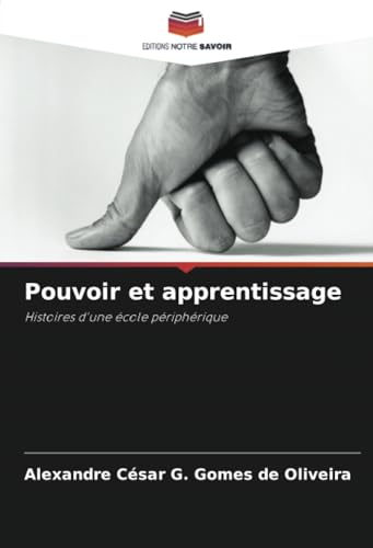 Pouvoir et apprentissage: Histoires d'une école périphérique von Editions Notre Savoir