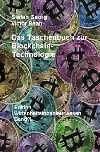 Edition Wirtschaftsingenieurwesen / Das Taschenbuch zur Blockchain-Technologie
