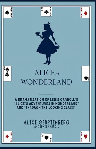 Alice in Wonderland: A Dramatization of Lewis Carroll's "Alice's Adventures in Wonderland" and "Through the Looking Glass" von Independently published