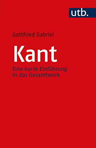 Kant: Eine kurze Einführung in das Gesamtwerk von UTB GmbH