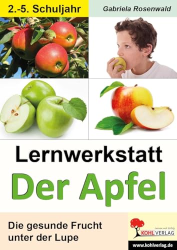 Lernwerkstatt Der Apfel: Die gesunde Frucht unter der Lupe von Kohl Verlag