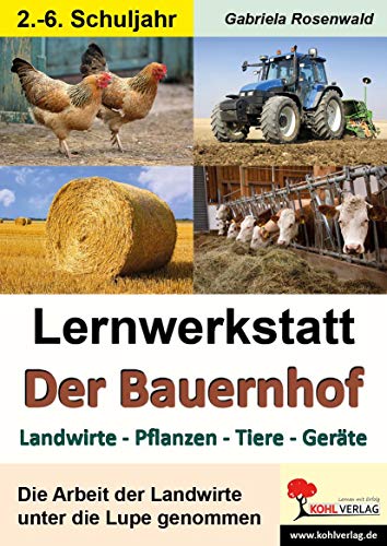 Lernwerkstatt Der Bauernhof: Landwirte - Pflanzen - Tiere - Geräte von Kohl Verlag