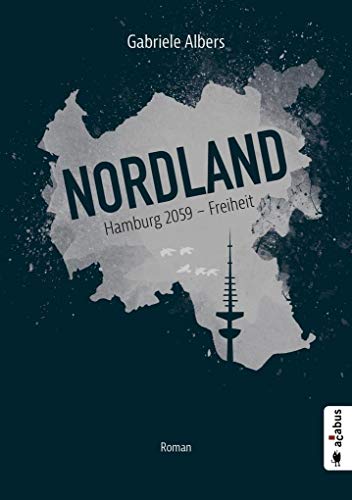 Nordland. Hamburg 2059 - Freiheit: Roman (Dystopie) von Acabus Verlag