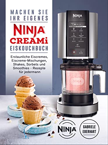 Machen Sie Ihr eigenes Ninja CREAMi Eis Kochbuch: Erstaunliche Eiscremes, Eiscreme-Mischungen, Shakes, Sorbets und Smoothies - Rezepte für jedermann von Bookmundo