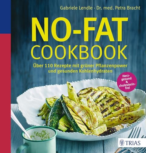 No-Fat-Cookbook: Über 110 Rezepte mit grüner Pflanzenpower und gesunden Kohlenhydraten von Trias