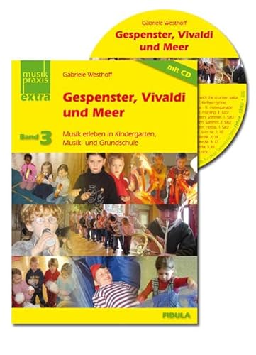 Gespenster, Vivaldi und Meer: Musik erleben in Kindergarten, Musik- und Grundschule Buch incl. CD (Musikpraxis-Extra)