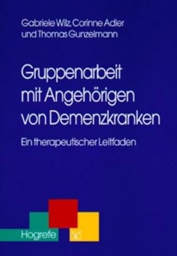 Gruppenarbeit mit Angehörigen von Demenzkranken: Ein therapeutischer Leitfaden (Therapeutische Praxis)