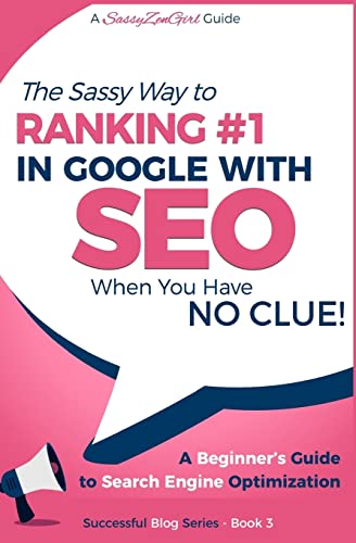 SEO - The Sassy Way of Ranking #1 in Google - when you have NO CLUE!: Beginner's Guide to Search Engine Optimization and Internet Marketing (Beginner Internet Marketing Series, Band 4) von CREATESPACE
