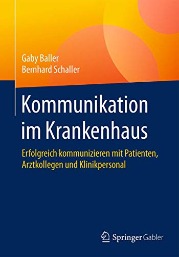 Kommunikation im Krankenhaus: Erfolgreich kommunizieren mit Patienten, Arztkollegen und Klinikpersonal