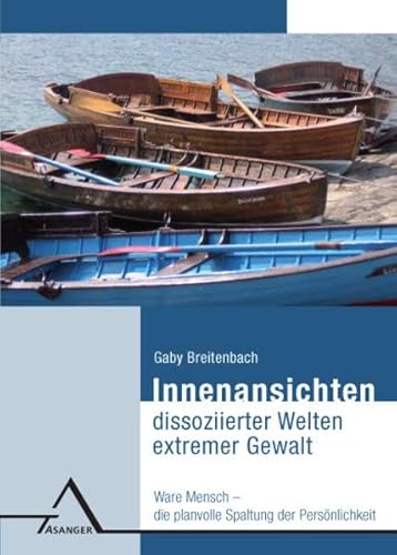 Innenansichten dissoziierter Welten extremer Gewalt.: Ware Mensch – Die planvolle Spaltung der Persönlichkeit von Asanger Verlag GmbH