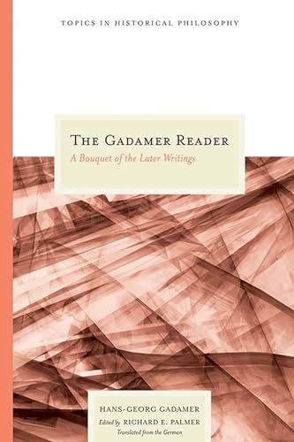The Gadamer Reader: A Bouquet of the Later Writings (Topics in Historical Philosophy) von Northwestern University Press