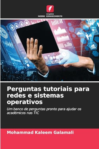 Perguntas tutoriais para redes e sistemas operativos: Um banco de perguntas pronto para ajudar os académicos nas TIC von Edições Nosso Conhecimento