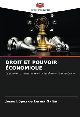 DROIT ET POUVOIR ÉCONOMIQUE: La guerre commerciale entre les États-Unis et la Chine von Editions Notre Savoir