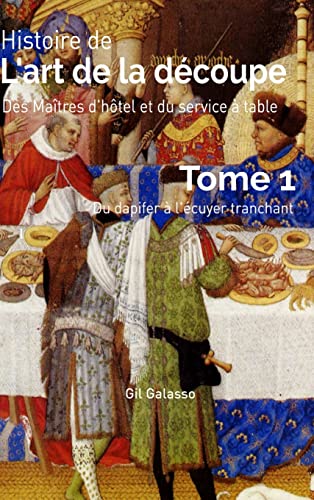 Histoire de l'art de la découpe, des maîtres d'hôtel et du service en salle, tome 1 von Lulu