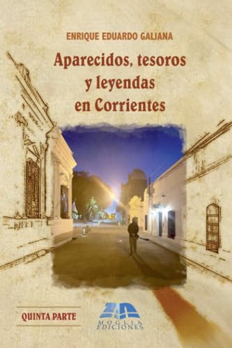 Aparecidos, tesoros y leyendas en Corrientes: Homenaje a la memoria urbana - Quinta Parte von KINGSTON