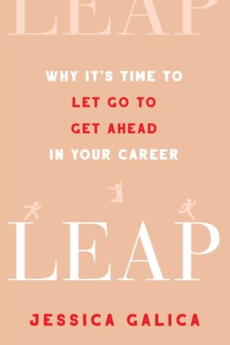 Leap: Why It's Time to Let Go to Get Ahead in Your Career
