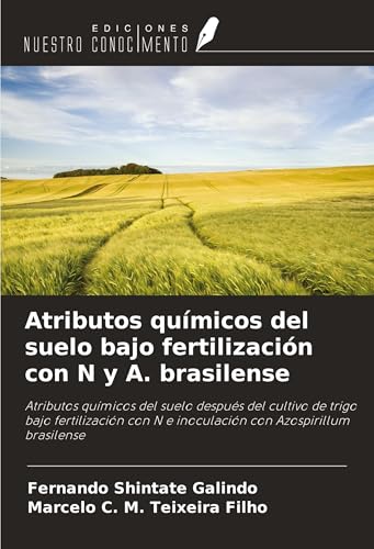 Atributos químicos del suelo bajo fertilización con N y A. brasilense: Atributos químicos del suelo después del cultivo de trigo bajo fertilización con N e inoculación con Azospirillum brasilense von Ediciones Nuestro Conocimiento