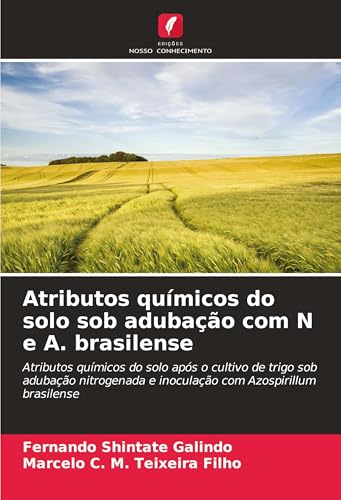 Atributos químicos do solo sob adubação com N e A. brasilense: Atributos químicos do solo após o cultivo de trigo sob adubação nitrogenada e inoculação com Azospirillum brasilense von Edições Nosso Conhecimento