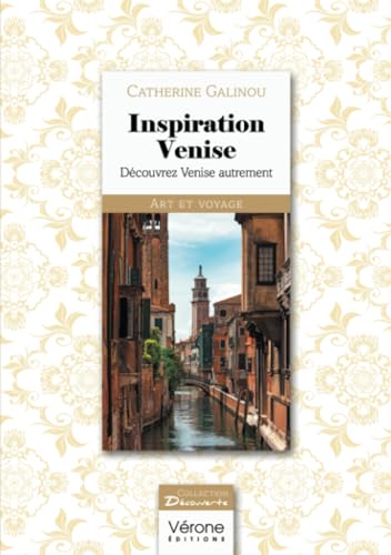 Inspiration Venise: Découvrez Venise autrement