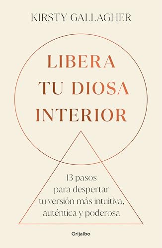 Libera tu diosa interior: 13 pasos para despertar tu versión más intuitiva, auténtica y poderosa (Crecimiento personal) von GRIJALBO