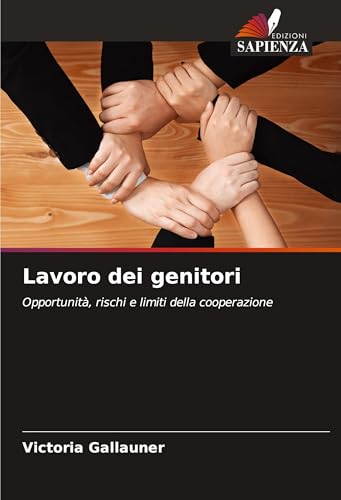 Lavoro dei genitori: Opportunità, rischi e limiti della cooperazione von Edizioni Sapienza