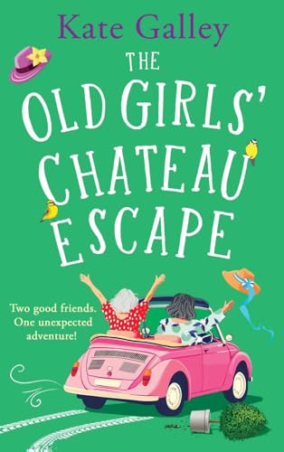 The Old Girls' Chateau Escape: Age is just a number! A BRAND NEW joyful and uplifting read from Kate Galley for 2025 von Boldwood Books Ltd