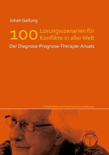 Lösungsszenarien für 100 Konflikte in aller Welt - Der Diagnose-Prognose-Therapie-Ansatz: Aus dem Englischen von Ingrid von Heiseler
