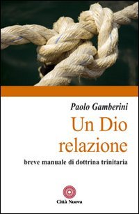 Un Dio relazione. Breve manuale di dottrina trinitaria (Contributi di teologia, Band 53)