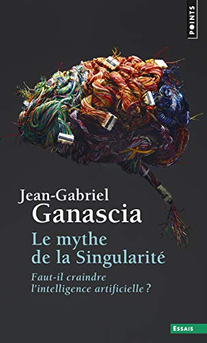 Le mythe de la singularite. Craindre l'intelligence artificielle ?: Faut-il craindre l'intelligence artificielle? von Points