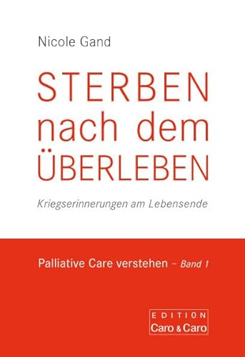 STERBEN nach dem ÜBERLEBEN: Kriegserinnerungen am Lebensende von Der Hospiz Verlag