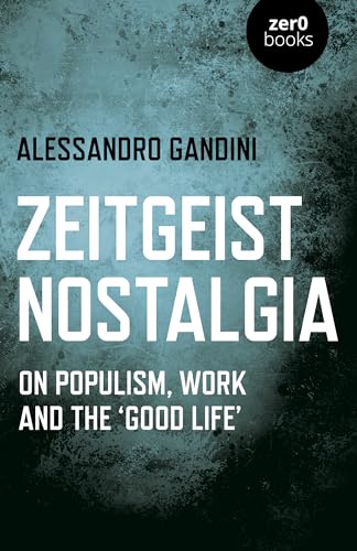 Zeitgeist Nostalgia: On Populism, Work and the "Good Life"