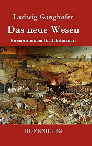 Das neue Wesen: Roman aus dem 16. Jahrhundert von Hofenberg