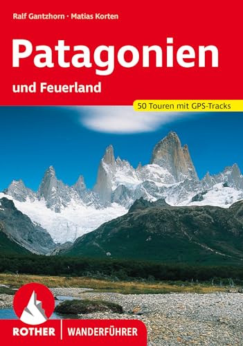 Patagonien: und Feuerland. 53 Touren mit GPS-Tracks (Rother Wanderführer) von Rother Bergverlag