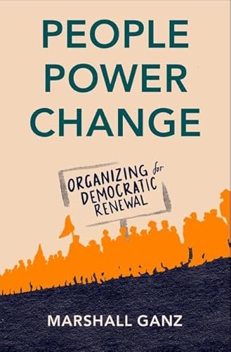 People, Power, and Change Organizing for Democratic Renewal von Oxford University Press Inc