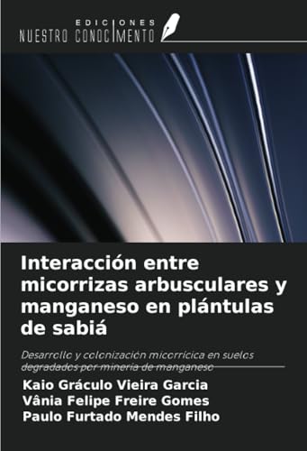 Interacción entre micorrizas arbusculares y manganeso en plántulas de sabiá: Desarrollo y colonización micorrícica en suelos degradados por minería de manganeso von Ediciones Nuestro Conocimiento