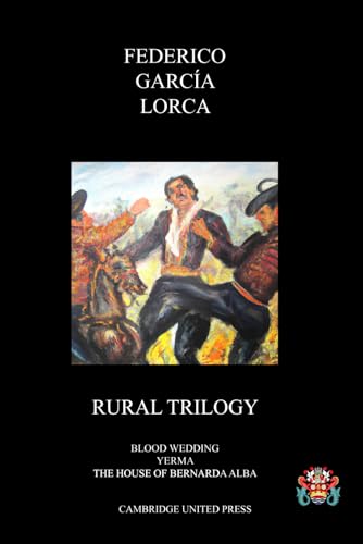 THE RURAL TRILOGY: Blood Wedding, Yerma and the House of Bernarda Alba: The Trilogy of Spanish Earth