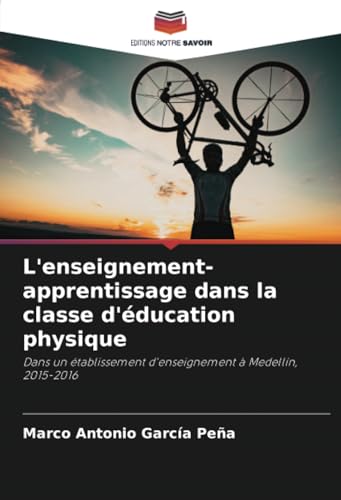 L'enseignement-apprentissage dans la classe d'éducation physique: Dans un établissement d'enseignement à Medellín, 2015-2016 von Editions Notre Savoir