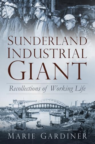 Sunderland, Industrial Giant: Recollections of Working Life von History Press