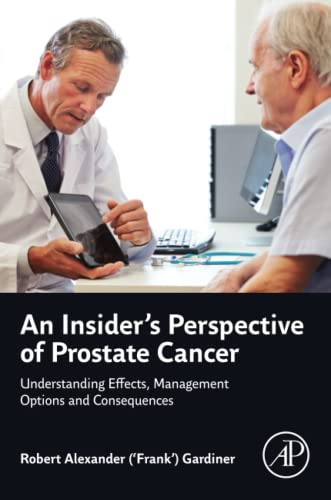 An Insider's Perspective of Prostate Cancer: Understanding Effects, Management Options and Consequences von Academic Press