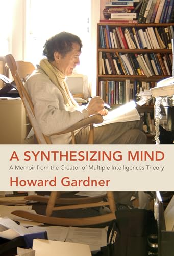A Synthesizing Mind: A Memoir from the Creator of Multiple Intelligences Theory von MIT Press