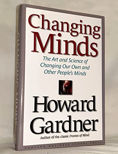Changing Minds: The Art and Science of Changing Our Own and Other Peoples Minds (Leadership for the Common Good)