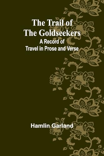 The Trail of the Goldseekers: A Record of Travel in Prose and Verse von Alpha Edition