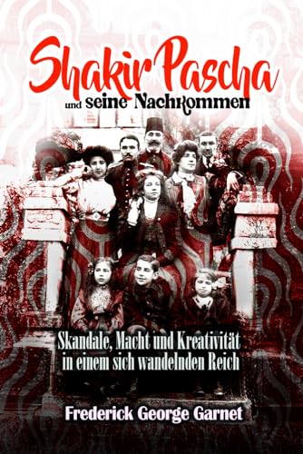 Shakir Pascha und seine Nachkommen: Skandale, Macht und Kreativität in einem sich wandelnden Reich von Independently published