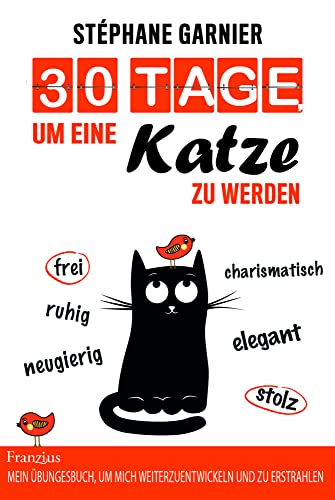 30 Tage, um eine Katze zu werden: Mein Übungsbuch, um mich weiterzuentwickeln und zu erstrahlen von Franzius Verlag GmbH