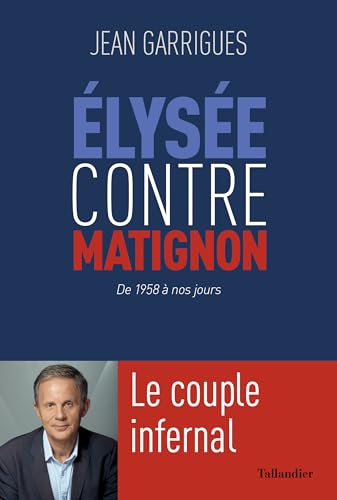 Élysée contre Matignon: Le couple infernal: De 1958 à nos jours