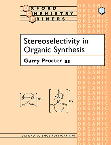 Stereoselectivity In Organic Synthesis (Oxford Chemistry Primers, 63)
