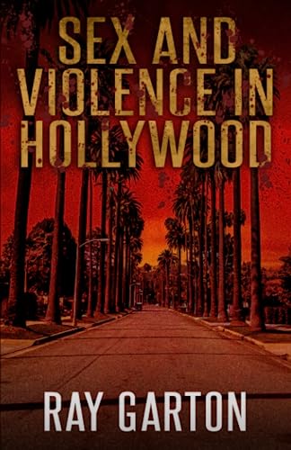 Sex and Violence in Hollywood (The Horror of Ray Garton, Band 25) von Macabre Ink